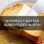 10 Perfect Butter Substitutes in 2019!