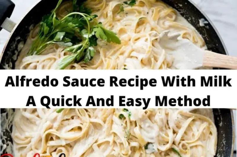 Alfredo Sauce Recipe With Milk - A Quick And Easy Method