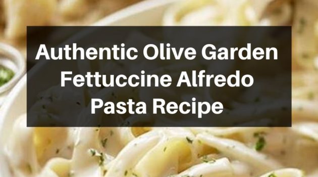 Authentic Olive Garden Fettuccine Alfredo Pasta Recipe