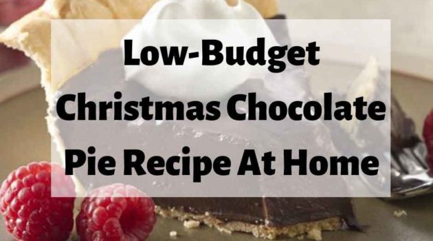 Low-Budget Christmas Chocolate Pie Recipe At Home