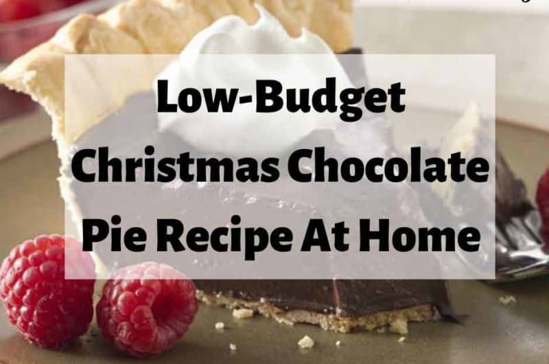 Low-Budget Christmas Chocolate Pie Recipe At Home
