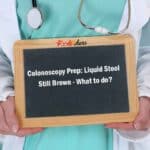 Colonoscopy Prep Liquid Stool Still Brown - What to do